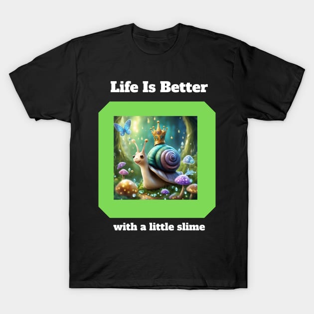 Life Is Better With A Little Slime T-Shirt by OrderMeOne